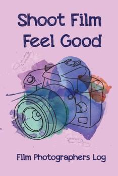 Paperback Shoot Film Feel Good: Film Photographers Log Book