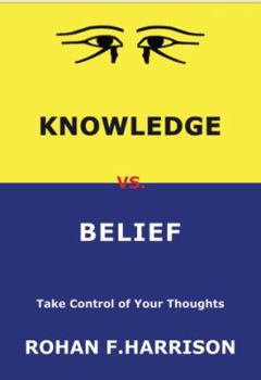 Perfect Paperback Knowledge vs. Belief: Take Control of Your Thoughts Book