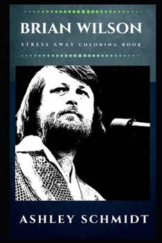 Brian Wilson Stress Away Coloring Book: An Adult Coloring Book Based on The Life of Brian Wilson.