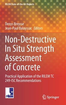 Hardcover Non-Destructive in Situ Strength Assessment of Concrete: Practical Application of the Rilem Tc 249-Isc Recommendations Book