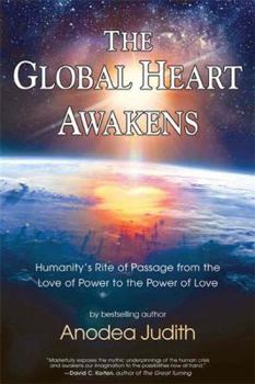 Paperback The Global Heart Awakens: Humanity's Rite of Passage from the Love of Power to the Power of Love Book