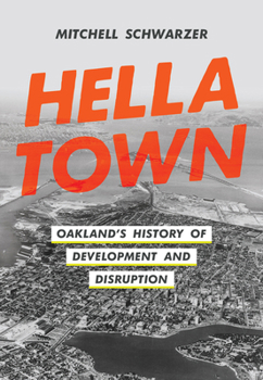 Hardcover Hella Town: Oakland's History of Development and Disruption Book