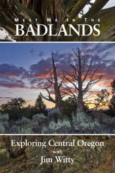 Paperback Meet Me in the Badlands: Exploring Central Oregon Book