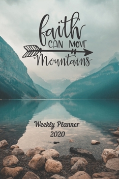 Paperback Faith Can Move Mountains: Weekly Planner 2020 - January through December - Bible Verses - Calendar Scheduler and Organizer - Size 6x9 inch - Mou Book