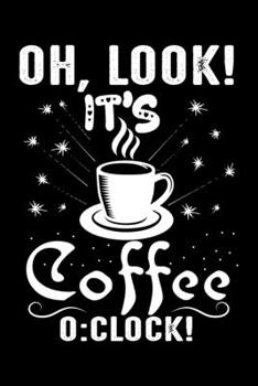 Oh Look! It's Coffee O:Clock!: Best notebook journal for multiple purpose like writing notes, plans and ideas. Best journal for women, men, girls and boys for daily usage