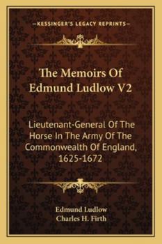 Paperback The Memoirs Of Edmund Ludlow V2: Lieutenant-General Of The Horse In The Army Of The Commonwealth Of England, 1625-1672 Book