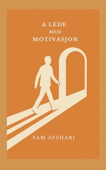 Å lede med motivasjon: For deg som leder også på de tunge dagene (Norwegian Bokmal Edition)