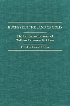 Hardcover Buckeye in the Land of Gold: The Letters and Journal of William Dennison Bickham Book