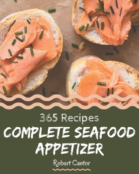 Paperback 365 Complete Seafood Appetizer Recipes: Discover Seafood Appetizer Cookbook NOW! Book