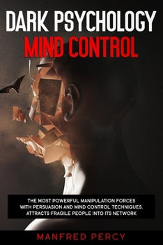 Paperback Dark psychology mind control: The most powerful manipulation forces with persuasion and mind control techniques. Attracts fragile people into its ne Book