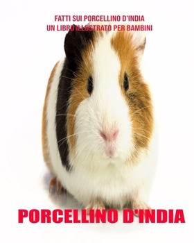 Porcellino D'India: Fatti sui Porcellino D'India un libro illustrato per bambini