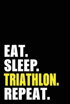 Eat Sleep Triathlon  Repeat: Triathlon Birthday Gift Idea | Blank Lined Notebook And Journal | 6x9 Inch 120 Pages White Paper