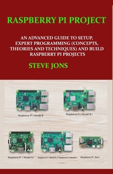 Paperback Raspberry Pi Project: An Advanced Guide to Setup, Expert Programming (Concepts, Theories and Techniques) and Build Raspberry Pi Projects Book