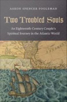 Two Troubled Souls: An Eighteenth-Century Couple's Spiritual Journey in the Atlantic World