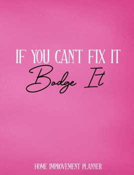 Paperback If You Can't Fix It, Bodge It, Home Improvement Planner: Organiser For Your Home Renovation, Interior Design Costs, Household Bills - Custom Pages For Book