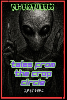 Dr.Disturbo's: Tales From The Crop Circle