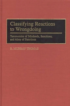 Hardcover Classifying Reactions to Wrongdoing: Taxonomies of Misdeeds, Sanctions, and Aims of Sanctions Book