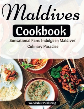 Paperback Maldives cookbook: Sunsational Fare: Indulge in Maldives' Culinary Paradise Book