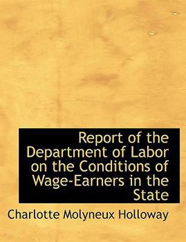 Paperback Report of the Department of Labor on the Conditions of Wage-Earners in the State [Large Print] Book