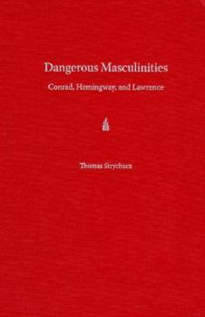 Hardcover Dangerous Masculinities: Conrad, Hemingway, and Lawrence Book