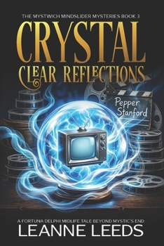 Crystal Clear Reflections: A Fortuna Delphi Midlife Tale Beyond Mystic's End (The Mystwich Mindslider Mysteries)