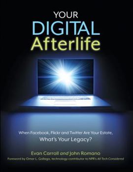 Paperback Your Digital Afterlife: When Facebook, Flickr and Twitter Are Your Estate, What's Your Legacy? Book