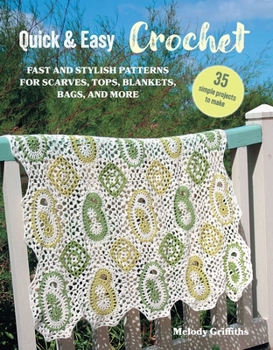 Paperback Quick & Easy Crochet: 35 Simple Projects to Make: Fast and Stylish Patterns for Scarves, Tops, Blankets, Bags, and More Book