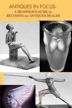 Paperback Antiques in Focus: A Beginner's Guide to becoming an Antiques Dealer Book