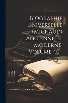 Paperback Biographie Universelle (michaud) Ancienne Et Moderne, Volume 40... [French] Book