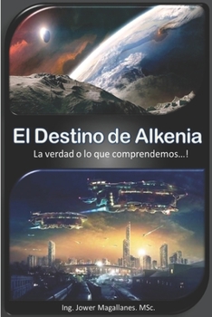 Paperback El Destino de Alkenia: La verdad o lo que comprendemos...! [Spanish] Book