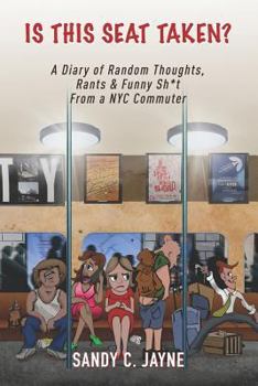 Paperback Is This Seat Taken? A Diary of Random Thoughts, Rants & Funny Sh*t from a NYC Commuter Book