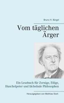 Paperback Vom täglichen Ärger: Ein Lesebuch für Zornige, Eilige, Huschelpeter und lächelnde Philosophen [German] Book