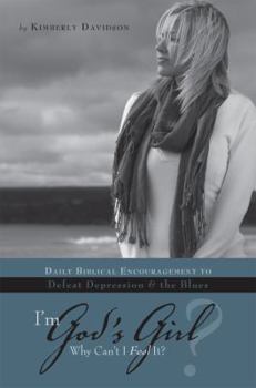 Paperback I'm God's Girl? Why Can't I Feel It?: Daily Biblical Encouragement to Defeat Depression & the Blues Book