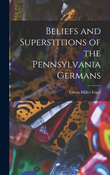 Hardcover Beliefs and Superstitions of the Pennsylvania Germans Book