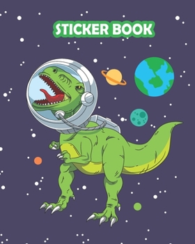 STICKER BOOK: Permanent Blank Sticker Collection Book for Boys with T-rex Dinosaur Astrounat in Space, Cool Album with White 8x10 Inch Pages for Collecting Stickers, Sketching and Drawing