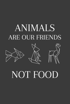 Animals Are Our Friends, Not Food: 6x9 Journal for Writing Down Daily Habits, Diary, Notebook (Vegan Themed Book)