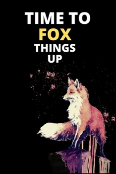 Paperback Time To Fox Things Up: Fox journal notebook to Write In, Custom fox Interior, (6x9) Size, 100 pages. Book