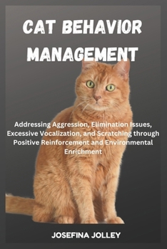 Paperback Cat Behavior Management: Addressing Aggression, Elimination Issues, Excessive Vocalization, and Scratching through Positive Reinforcement and E Book