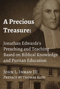 Paperback A Precious Treasure: Jonathan Edwards's Preaching and Teaching Based on Biblical Knowledge and Puritan Education Book