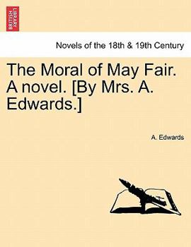 Paperback The Moral of May Fair. a Novel. [By Mrs. A. Edwards.] Book