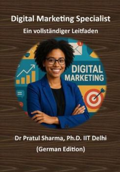 Digital Marketing Specialist – Ein vollständiger Leitfaden: Von SEO bis Social Media – Kompetenzen aufbauen, Zertifizierungen erwerben und die Karriere vorantreiben (German)