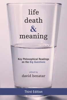 Life, Death, and Meaning: Key Philosophical Readings on the Big Questions