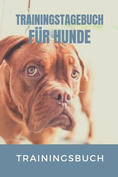 Paperback Trainingstagebuch f?r Hunde Trainingsbuch: Hundetraining f?r Hundetrainer - Hunde Tagebuch A5, Hundtagebuch f?r das Hunde erziehen [German] Book