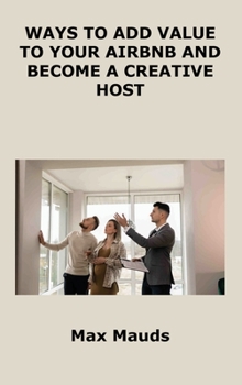 Hardcover Ways to Add Value to Your Airbnb and Become a Creative Host: What All Airbnb Hosts Must Learn from Hotels Book