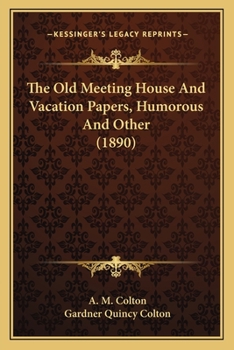 Paperback The Old Meeting House And Vacation Papers, Humorous And Other (1890) Book