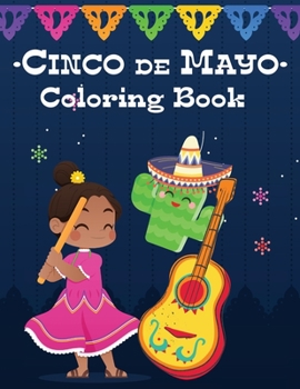 Cinco De Mayo Coloring Book For Kids: To Celebrate The Festival 5 de Mayo- Coloring Mexican Folk Art, and Festival Decorations