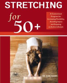 Paperback Stretching for 50+: A Customized Program for Increasing Flexibility, Avoiding Injury, and Enjoying an Active Lifestyle Book