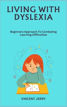 Paperback Living with Dyslexia: Beginners Approach To Combating Learning Difficulties Book