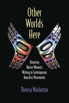 Other Worlds Here: Honoring Native Women’s Writing in Contemporary Anarchist Movements - Book  of the Critical Insurgencies