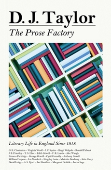 Hardcover The Prose Factory: Literary Life in Britain Since 1918 Book